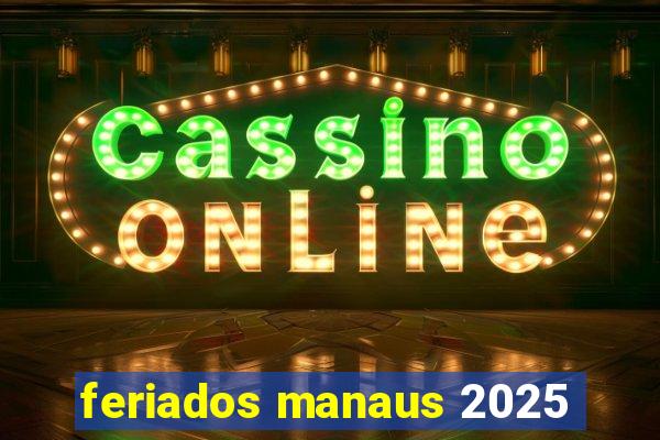 feriados manaus 2025